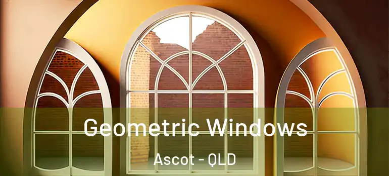 Geometric Windows Ascot - QLD