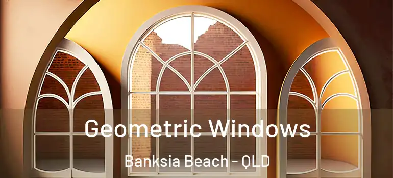  Geometric Windows Banksia Beach - QLD