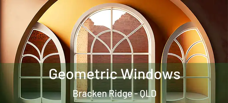 Geometric Windows Bracken Ridge - QLD