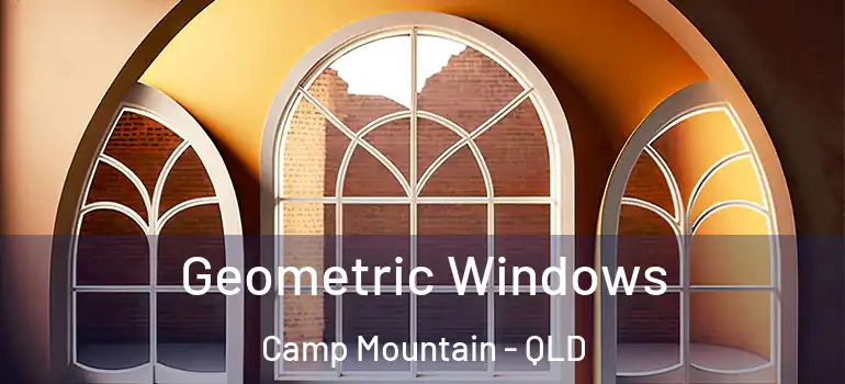 Geometric Windows Camp Mountain - QLD