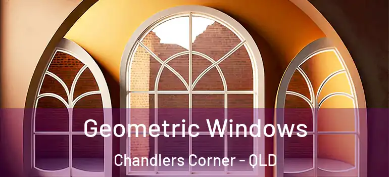 Geometric Windows Chandlers Corner - QLD