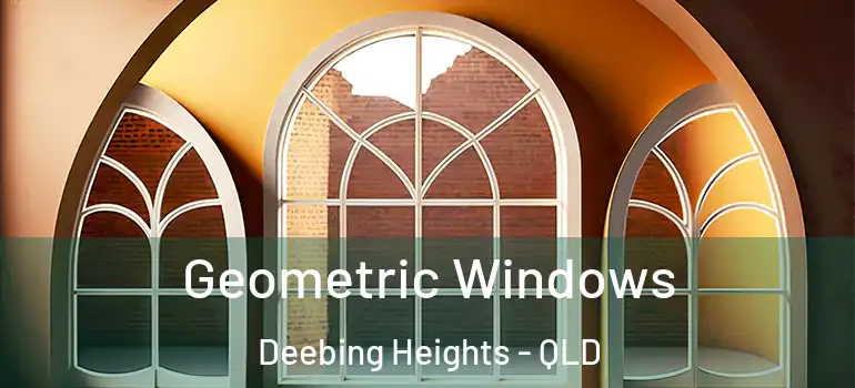Geometric Windows Deebing Heights - QLD