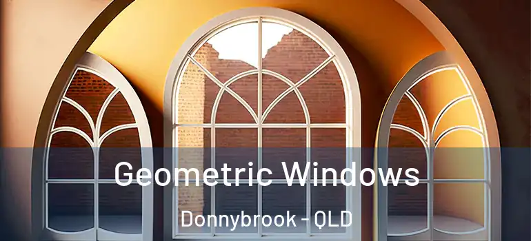 Geometric Windows Donnybrook - QLD