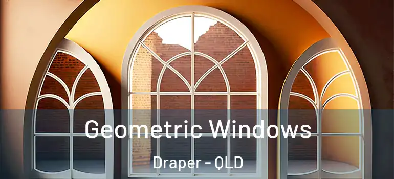 Geometric Windows Draper - QLD