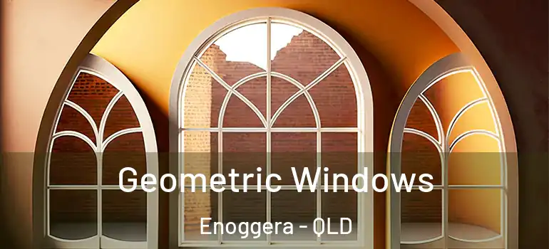 Geometric Windows Enoggera - QLD