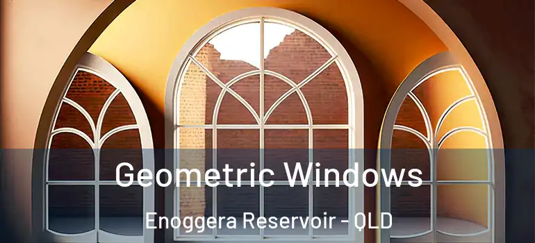 Geometric Windows Enoggera Reservoir - QLD