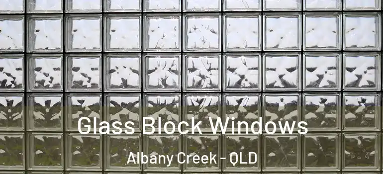 Glass Block Windows Albany Creek - QLD
