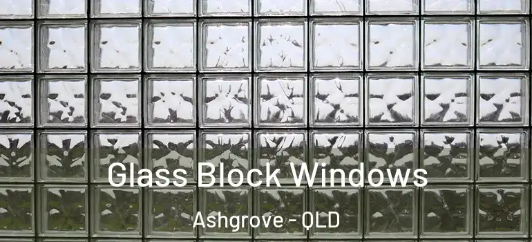 Glass Block Windows Ashgrove - QLD