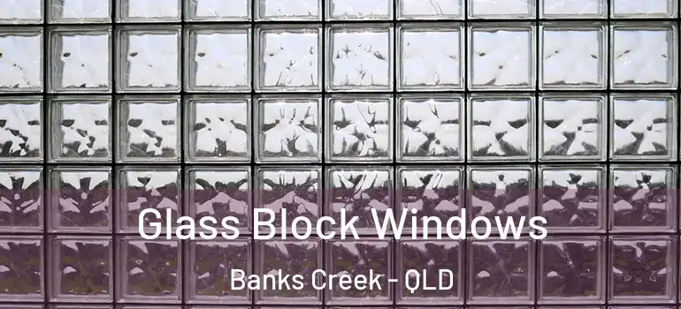 Glass Block Windows Banks Creek - QLD