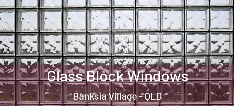 Glass Block Windows Banksia Village - QLD