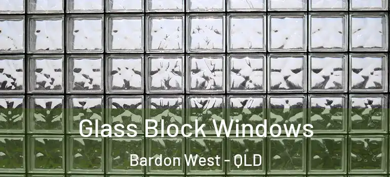 Glass Block Windows Bardon West - QLD