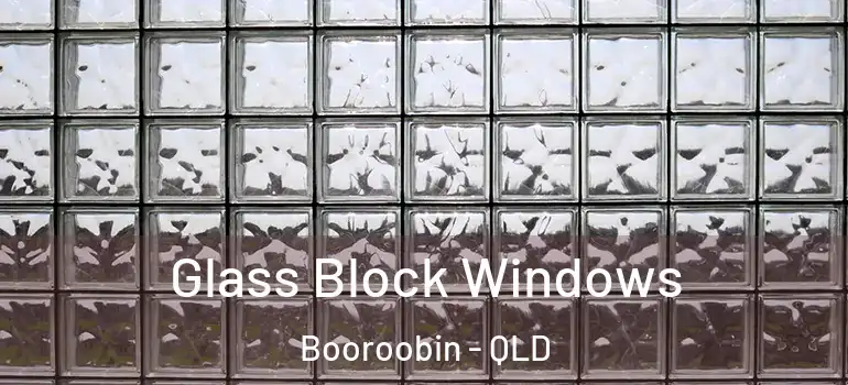 Glass Block Windows Booroobin - QLD