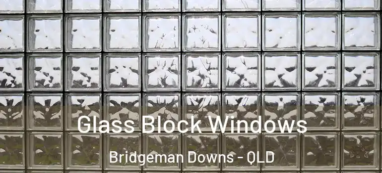 Glass Block Windows Bridgeman Downs - QLD