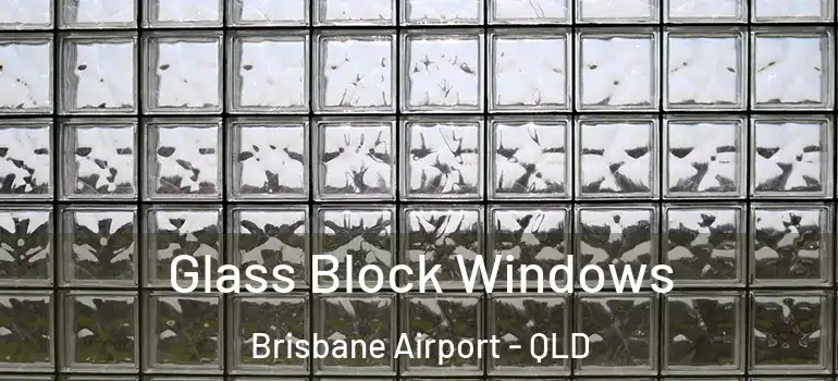 Glass Block Windows Brisbane Airport - QLD