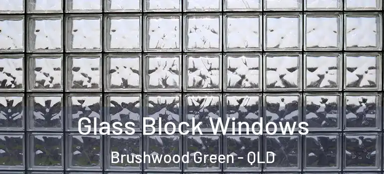 Glass Block Windows Brushwood Green - QLD