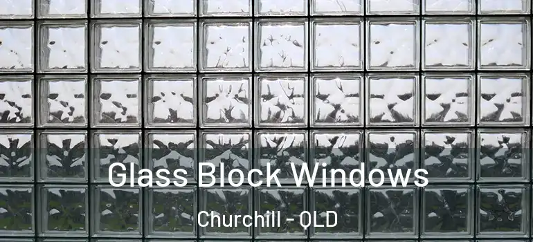 Glass Block Windows Churchill - QLD