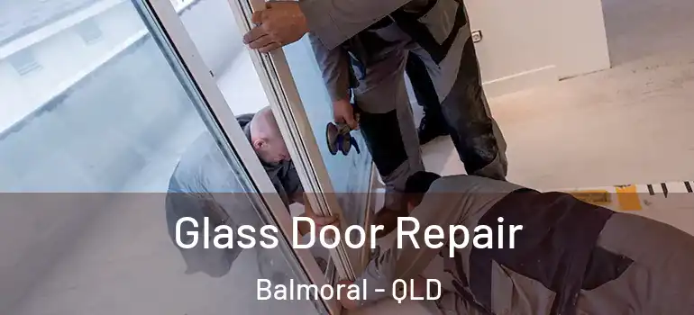 Glass Door Repair Balmoral - QLD