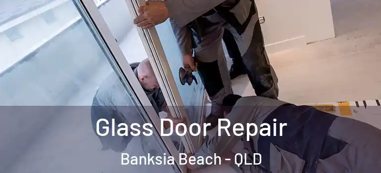 Glass Door Repair Banksia Beach - QLD