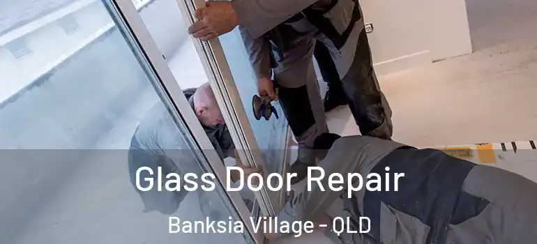 Glass Door Repair Banksia Village - QLD