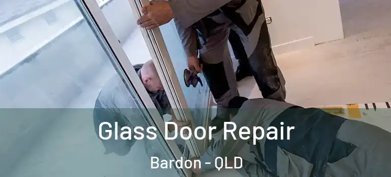 Glass Door Repair Bardon - QLD