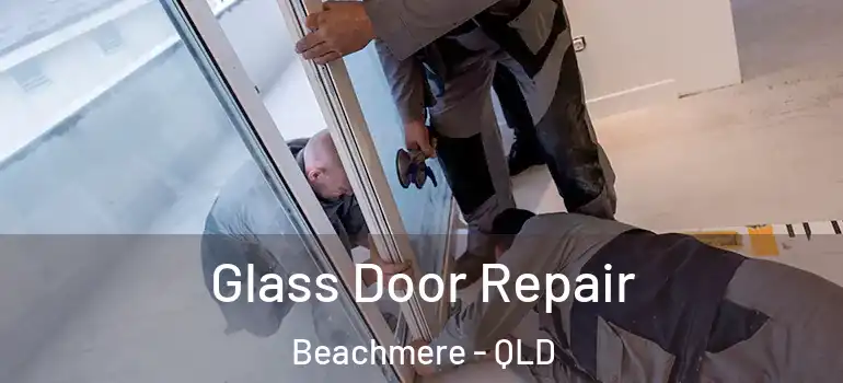 Glass Door Repair Beachmere - QLD