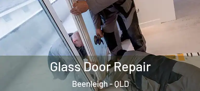 Glass Door Repair Beenleigh - QLD