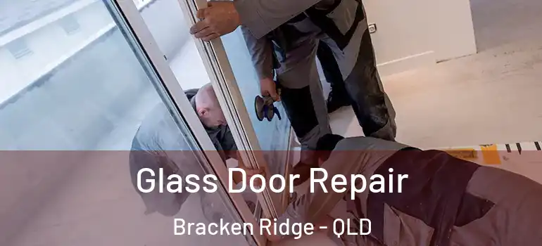 Glass Door Repair Bracken Ridge - QLD