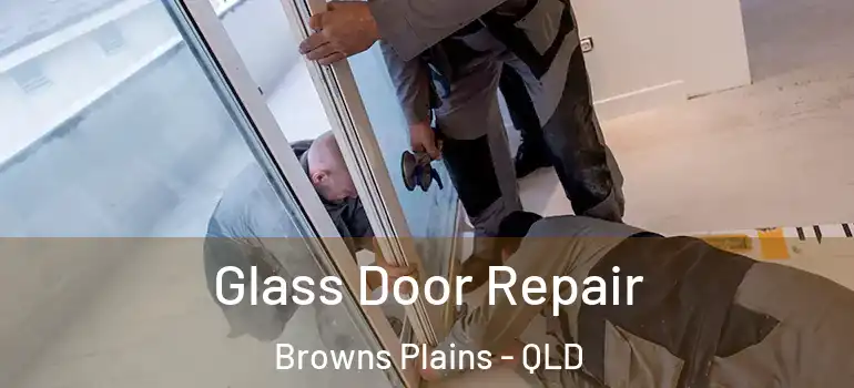 Glass Door Repair Browns Plains - QLD