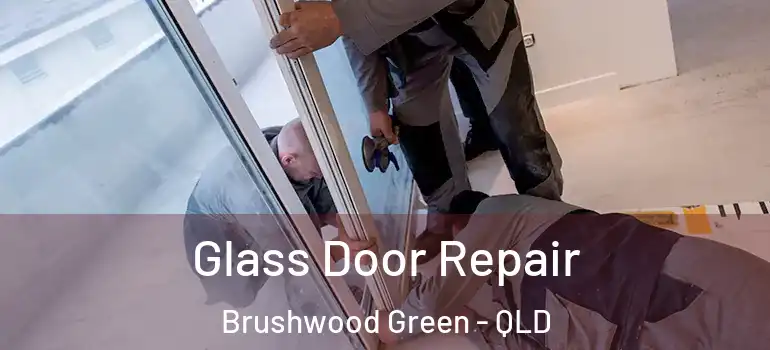 Glass Door Repair Brushwood Green - QLD