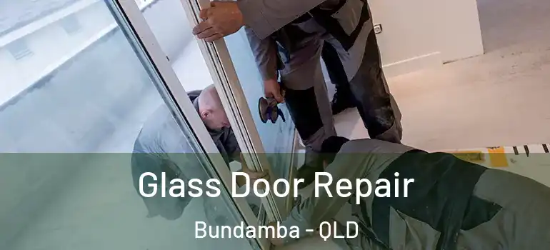 Glass Door Repair Bundamba - QLD