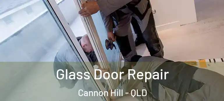 Glass Door Repair Cannon Hill - QLD