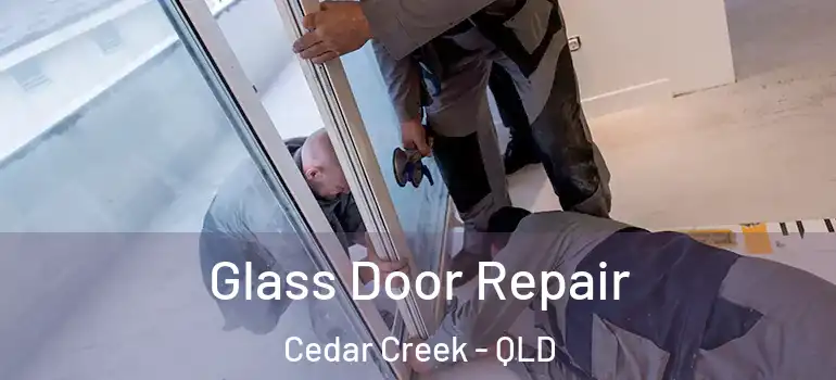 Glass Door Repair Cedar Creek - QLD