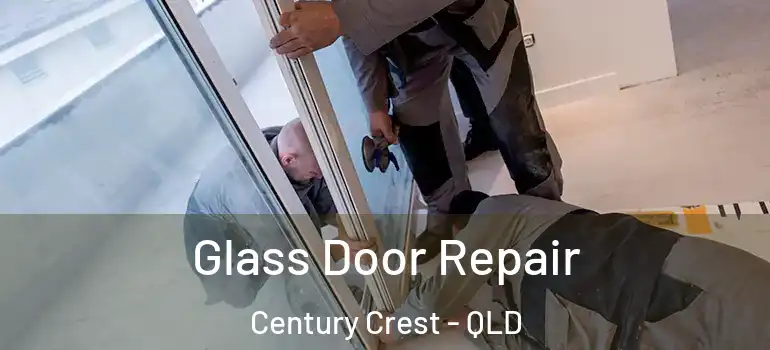 Glass Door Repair Century Crest - QLD