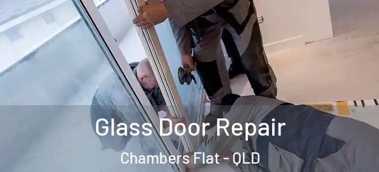 Glass Door Repair Chambers Flat - QLD