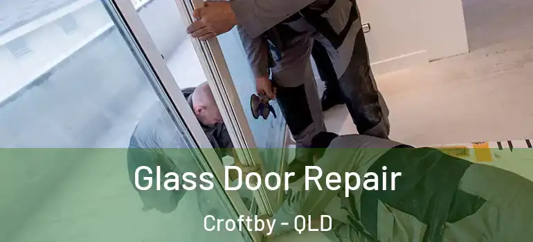Glass Door Repair Croftby - QLD