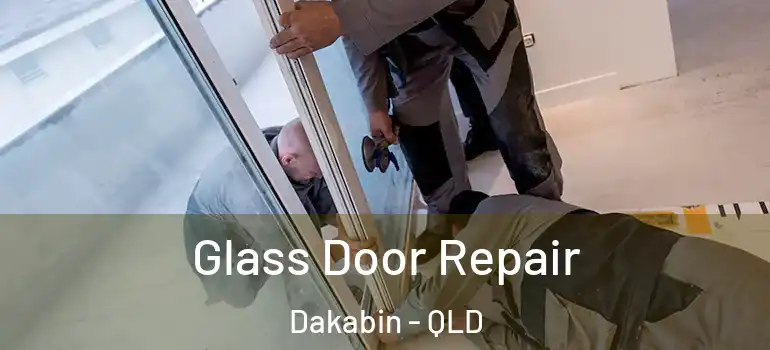 Glass Door Repair Dakabin - QLD