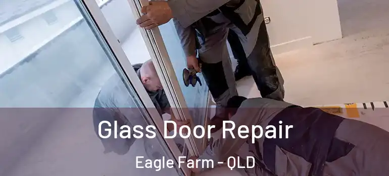 Glass Door Repair Eagle Farm - QLD