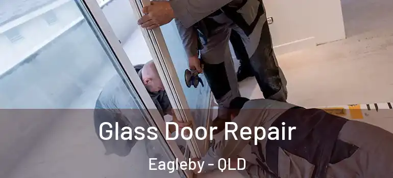 Glass Door Repair Eagleby - QLD