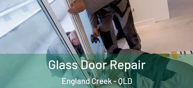 Glass Door Repair England Creek - QLD