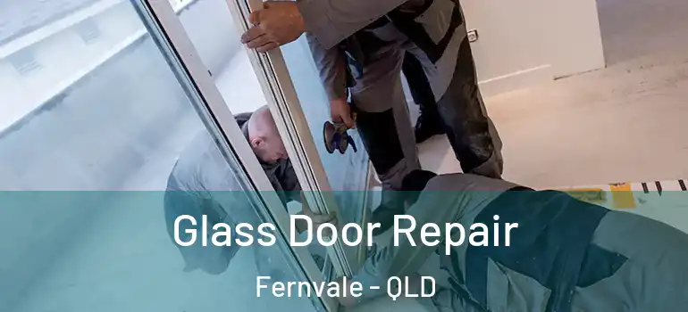 Glass Door Repair Fernvale - QLD