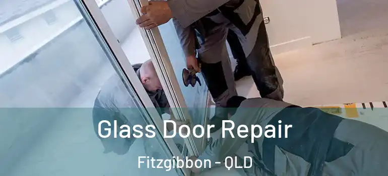  Glass Door Repair Fitzgibbon - QLD