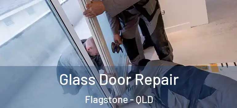Glass Door Repair Flagstone - QLD