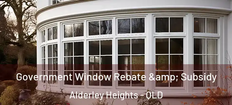 Government Window Rebate & Subsidy Alderley Heights - QLD