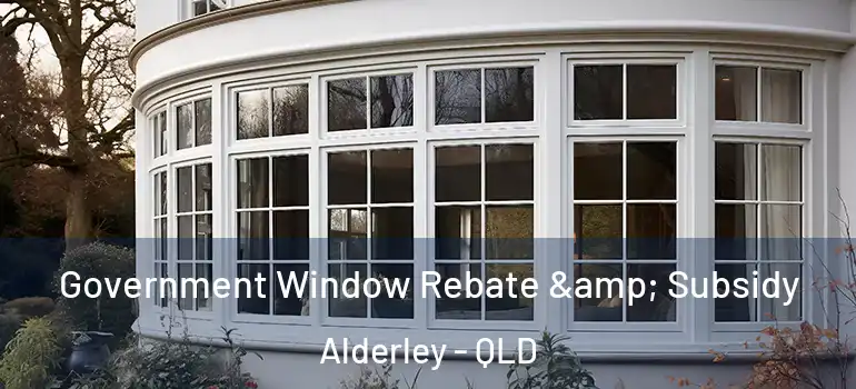 Government Window Rebate & Subsidy Alderley - QLD