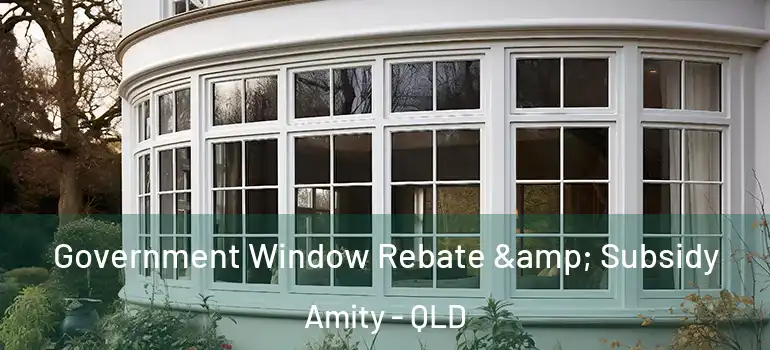  Government Window Rebate & Subsidy Amity - QLD