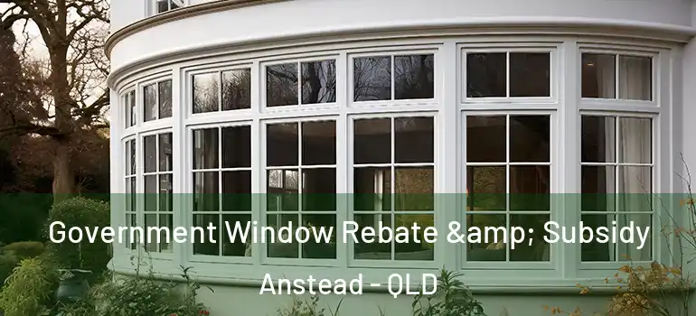 Government Window Rebate & Subsidy Anstead - QLD