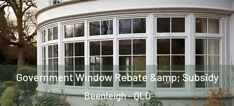 Government Window Rebate & Subsidy Beenleigh - QLD