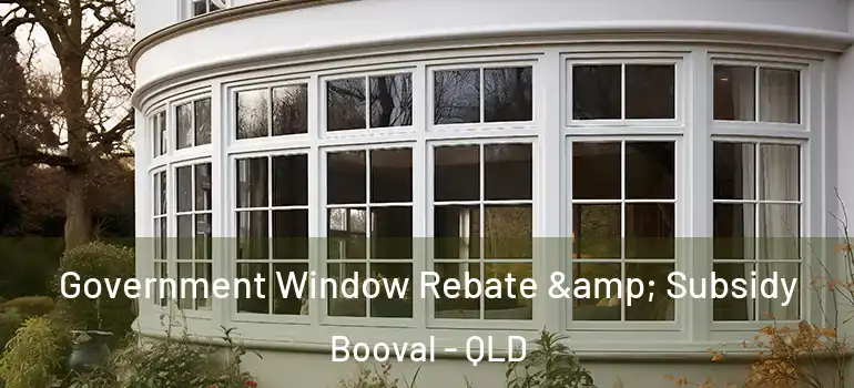 Government Window Rebate & Subsidy Booval - QLD