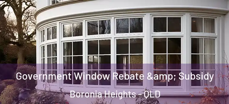  Government Window Rebate & Subsidy Boronia Heights - QLD