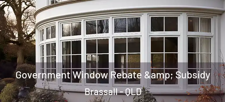 Government Window Rebate & Subsidy Brassall - QLD
